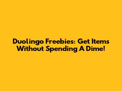 Duolingo Freebies: Get Items Without Spending A Dime!