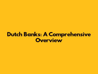 Dutch Banks: A Comprehensive Overview