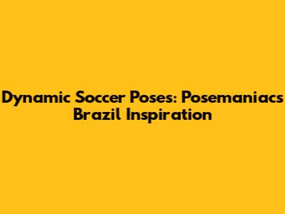 Dynamic Soccer Poses: Posemaniacs Brazil Inspiration
