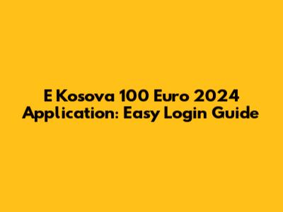 E Kosova 100 Euro 2024 Application: Easy Login Guide