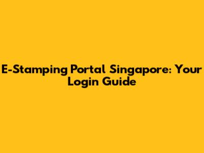 E-Stamping Portal Singapore: Your Login Guide