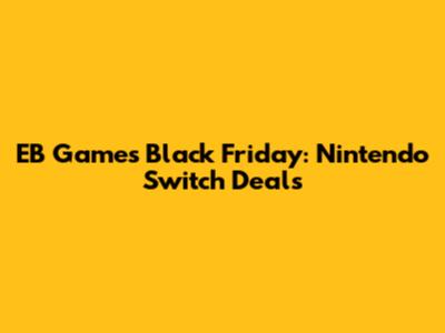 EB Games Black Friday: Nintendo Switch Deals