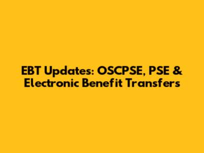 EBT Updates: OSCPSE, PSE & Electronic Benefit Transfers