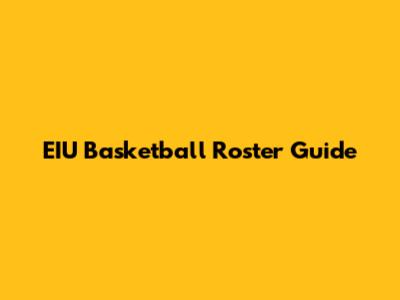 EIU Basketball Roster Guide