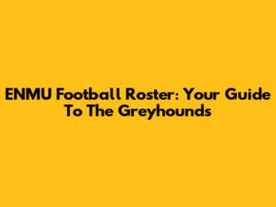 ENMU Football Roster: Your Guide To The Greyhounds