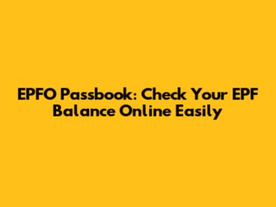 EPFO Passbook: Check Your EPF Balance Online Easily