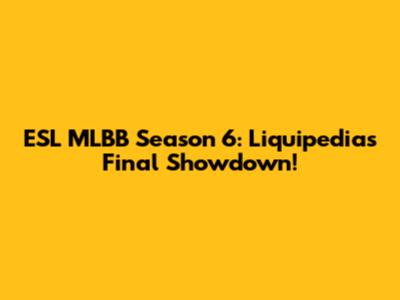 ESL MLBB Season 6: Liquipedia's Final Showdown!