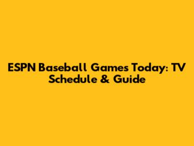 ESPN Baseball Games Today: TV Schedule & Guide