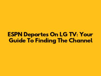 ESPN Deportes On LG TV: Your Guide To Finding The Channel