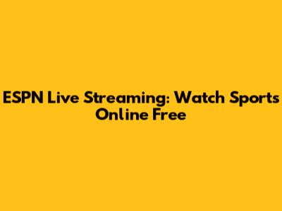 ESPN Live Streaming: Watch Sports Online Free