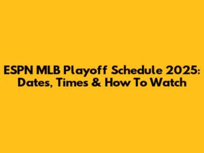 ESPN MLB Playoff Schedule 2025: Dates, Times & How To Watch