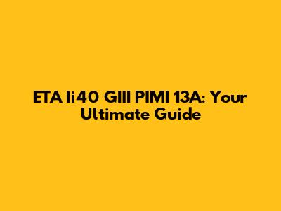 ETA Ii40 GIII PIMI 13A: Your Ultimate Guide