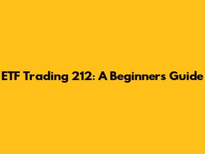 ETF Trading 212: A Beginner's Guide
