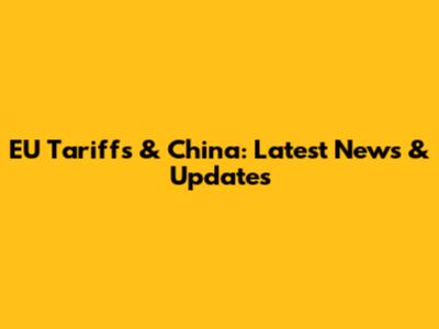 EU Tariffs & China: Latest News & Updates