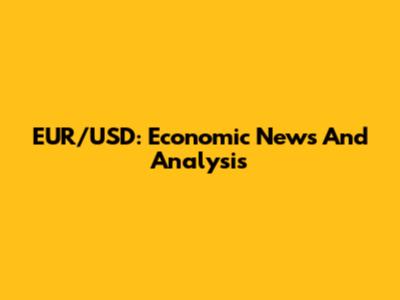EUR/USD: Economic News And Analysis