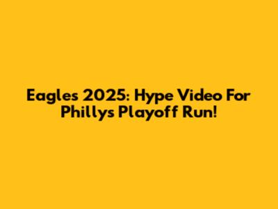 Eagles 2025: Hype Video For Philly's Playoff Run!