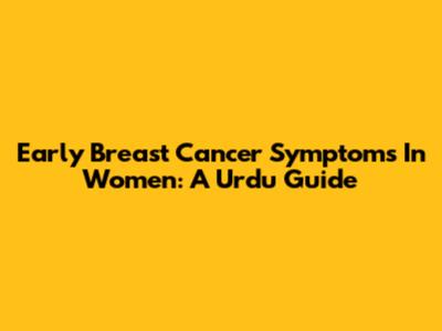 Early Breast Cancer Symptoms In Women: A Urdu Guide