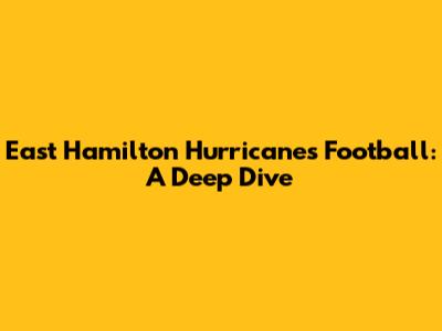 East Hamilton Hurricanes Football: A Deep Dive