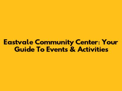 Eastvale Community Center: Your Guide To Events & Activities