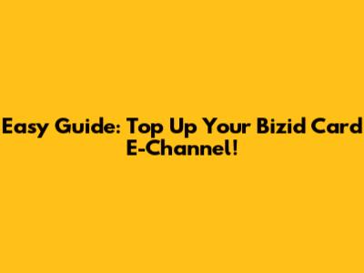 Easy Guide: Top Up Your Bizid Card E-Channel!