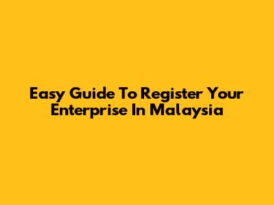 Easy Guide To Register Your Enterprise In Malaysia