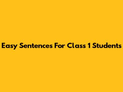 Easy Sentences For Class 1 Students