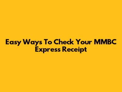 Easy Ways To Check Your MMBC Express Receipt