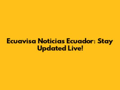 Ecuavisa Noticias Ecuador: Stay Updated Live!