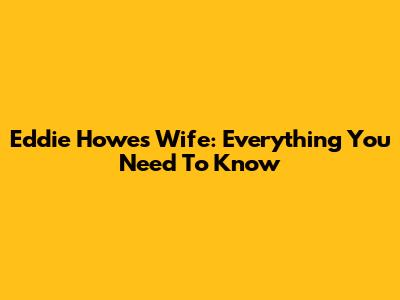 Eddie Howe's Wife: Everything You Need To Know