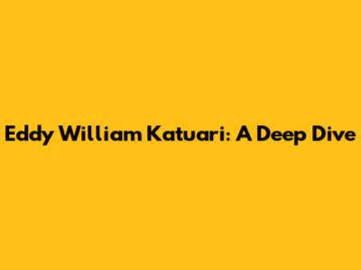 Eddy William Katuari: A Deep Dive
