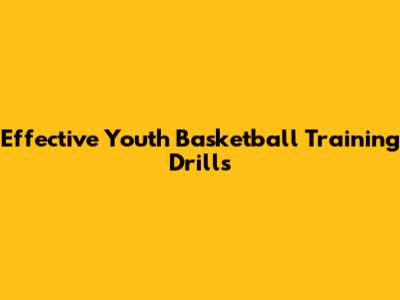 Effective Youth Basketball Training Drills