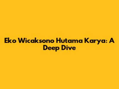 Eko Wicaksono Hutama Karya: A Deep Dive