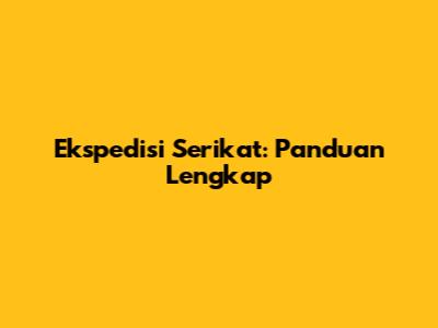 Ekspedisi Serikat: Panduan Lengkap