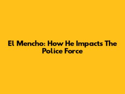 El Mencho: How He Impacts The Police Force