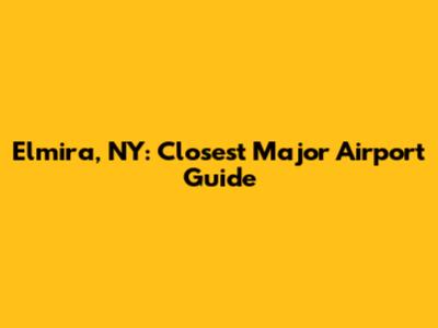 Elmira, NY: Closest Major Airport Guide