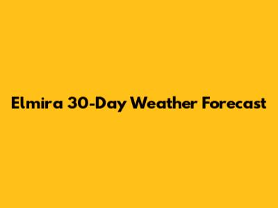 Elmira 30-Day Weather Forecast