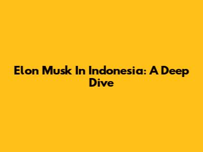Elon Musk In Indonesia: A Deep Dive