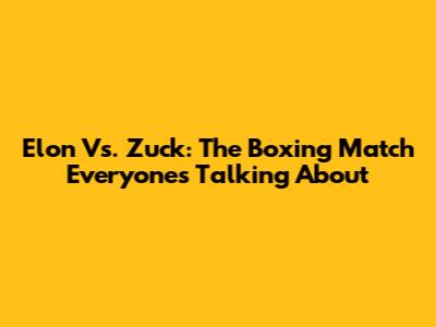 Elon Vs. Zuck: The Boxing Match Everyone's Talking About