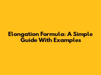 Elongation Formula: A Simple Guide With Examples