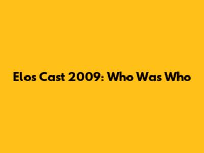 Elos Cast 2009: Who Was Who