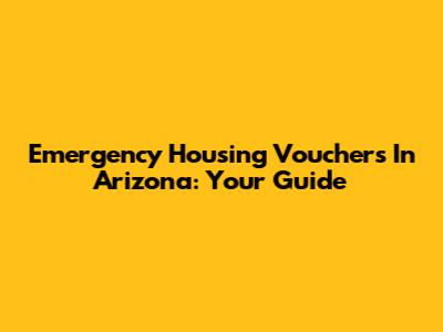 Emergency Housing Vouchers In Arizona: Your Guide