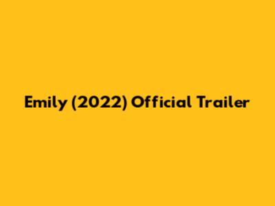 Emily (2022) Official Trailer