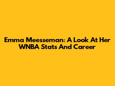 Emma Meesseman: A Look At Her WNBA Stats And Career