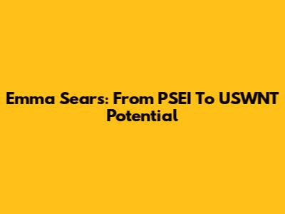 Emma Sears: From PSEI To USWNT Potential