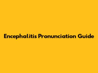 Encephalitis Pronunciation Guide