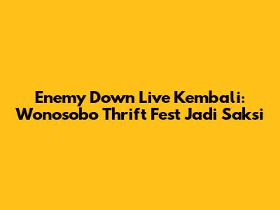Enemy Down Live Kembali: Wonosobo Thrift Fest Jadi Saksi