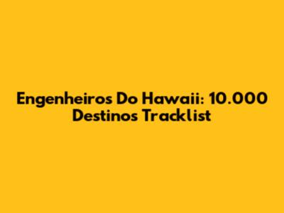 Engenheiros Do Hawaii: 10.000 Destinos Tracklist