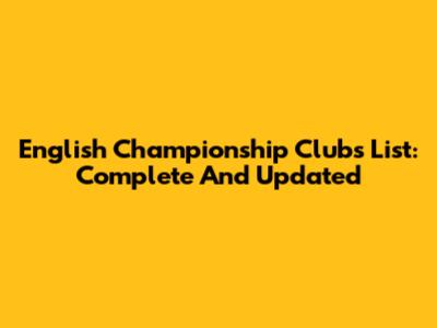 English Championship Clubs List: Complete And Updated