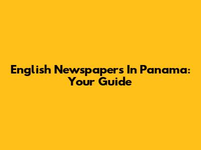 English Newspapers In Panama: Your Guide