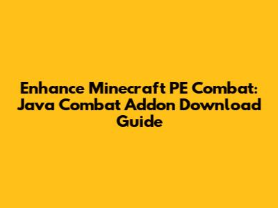 Enhance Minecraft PE Combat: Java Combat Addon Download Guide